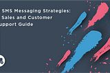 11 SMS Messaging Strategies: A Sales and Customer Support Guide