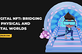 Phygital NFT: Bridging the Physical and Digital Worlds