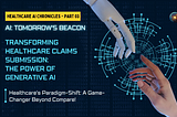 Transforming Healthcare Claims Submission: The Power of Generative AI