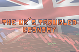 The UK’s Troubled Economy