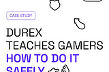 Durex teaches gamers how to DO IT safely. [MARKETING CASE STUDY]