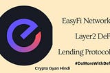 EasyFi Network “Layer2” Lending Protocol For Digital Assets