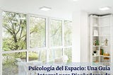 Psicología del Espacio: Una Guía Integral para Diseñadores de Interiores