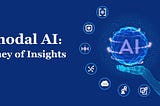 Multimodal AI: A Journey of Insights