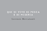 QUI SI VIVE DI PESCA E DI MISERIA