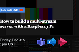 How to build a multi-streaming server for Microsoft Live Events with a Raspberry Pi