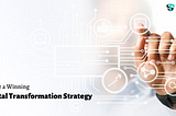 How To Create a Winning Digital Transformation Strategy?