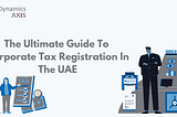 Understanding the Corporate Tax Registration Process In UAE