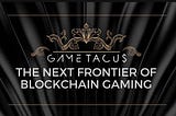 Blockchain, NFTs, and Gametacus Are Leading The Next Frontier Of Gaming