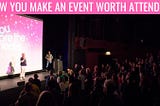 How To Make An Event Worth Attending