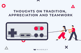 Thoughts on Tradition, Appreciation and Teamwork