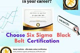 Are you looking to Upscale in your career? Choose Six Sigma Black Belt Certification