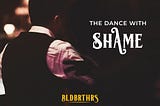 The Dance With Shame