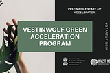 Vestinwolf Accelerator announces Green Acceleration Program.