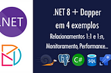 .NET 8 + Dapper em 4 exemplos: relacionamentos 1:1 e 1:n, monitoramento, performance