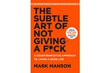 “The subtle art of not giving a fuck” by Mark Manson — Book Summary