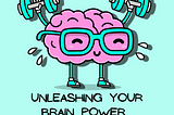 Unleashing Your Brain Power