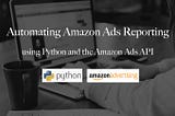 Automating Amazon Ads Reporting using Python and the Amazon Ads API