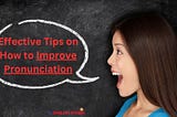 Effective Tips on How to Improve Pronunciation