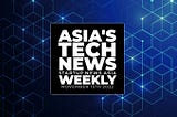 Asia’s tech news headlines, weekly round-up to November 15th