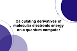 Calculating derivatives of molecular electronic energy on a quantum computer