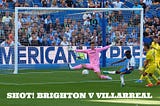 Shot! Brighton vs Villarreal