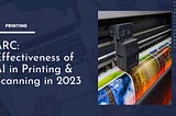 ARC — Revolutionise the Printing and Scanning Industry with AI