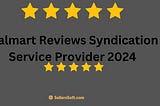 Walmart Reviews Syndication Service Provider 2024: Elevate Your Brand