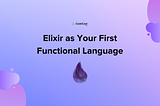 Elixir As Your First Functional Language