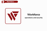 Workforce –for operations and security