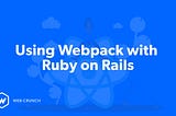 Using Webpack with Ruby on Rails