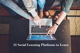 11 Social Learning Platforms to Learn New Skills