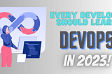 Every developer should learn DevOps in 2023