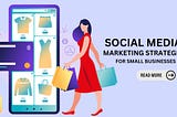 Social Media Marketing Strategies for Small Businesses