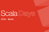 ScalaDays 2018 Berlin Takeaways