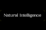 Natural Intelligence > Artificial Intelligence