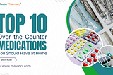 Top 10 Over-the-Counter Medications You Should Have at Home