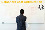 Databricks Cost Optimization: A Practical Guide