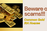 Gold IRA Scams to Avoid: Protect Your Investments