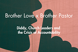 Brother Love x Brother Pastor: Diddy, Church Leaders & the Crisis of Accountability