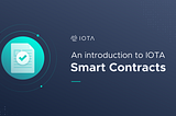 An Introduction to IOTA Smart Contracts