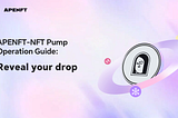 APENFT-NFT Pump User Guide: Reveal your drop