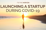 6 Things I Learned From Launching a Startup During COVID-19