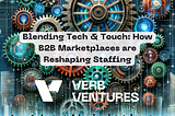 Blending Tech & Touch: How B2B Marketplaces are Reshaping Staffing