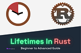🦀 Mastering Lifetimes in Rust: The Complete Beginner-to-Advanced Guide (With Real-Life Examples +…