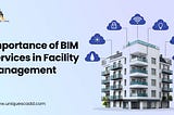 Importance of BIM Services in Facility Management