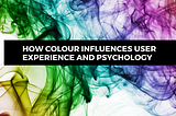 How Colour Influences User Experience and Psychology
