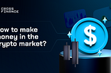 How to make money in the crypto market?