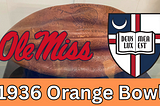 The 1936 Orange Bowl played by Ole Miss and Catholic University.