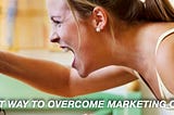 The Fastest Way To Overcome Marketing Overwhelm
